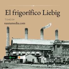 Portada del capítulo de Nautamedia Historia denominado El Frigorífico Liebig